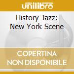 History Jazz: New York Scene cd musicale