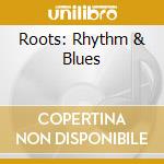 Roots: Rhythm & Blues cd musicale