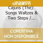Cajuns (The): Songs Waltzes & Two Steps / Various cd