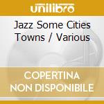 Jazz Some Cities Towns / Various cd