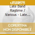 Late Band Ragtime / Various - Late Band Ragtime / Various cd