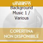 Background Music 1 / Various cd musicale