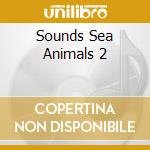 Sounds Sea Animals 2 cd musicale di Folkways Records