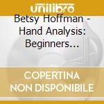 Betsy Hoffman - Hand Analysis: Beginners Introduction cd musicale di Betsy Hoffman
