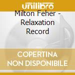 Milton Feher - Relaxation Record cd musicale di Milton Feher