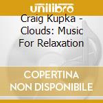 Craig Kupka - Clouds: Music For Relaxation cd
