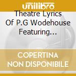 Theatre Lyrics Of P.G Wodehouse Featuring Music By - Theatre Lyrics Of P.G Wodehouse Featuring Music By cd