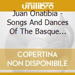 Juan Onatibia - Songs And Dances Of The Basque (Euzkadi) cd