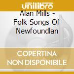 Alan Mills - Folk Songs Of Newfoundlan cd