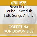Sven-Bertil Taube - Swedish Folk Songs And Ballads cd musicale di Sven