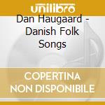 Dan Haugaard - Danish Folk Songs cd