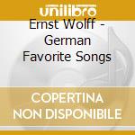 Ernst Wolff - German Favorite Songs cd musicale di Ernst Wolff