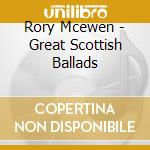 Rory Mcewen - Great Scottish Ballads cd musicale di Rory Mcewen