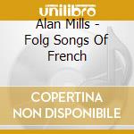 Alan Mills - Folg Songs Of French cd