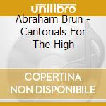 Abraham Brun - Cantorials For The High cd musicale di Brun, Abraham