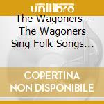 The Wagoners - The Wagoners Sing Folk Songs For Camp cd
