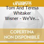 Tom And Teresa Whitaker Wisner - We'Ve Got To Come Full Circle: Chesapeake Song And cd