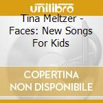 Tina Meltzer - Faces: New Songs For Kids cd musicale di Tina Meltzer