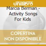 Marcia Berman - Activity Songs For Kids cd musicale di Marcia Berman