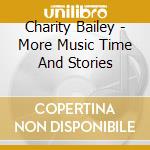 Charity Bailey - More Music Time And Stories cd musicale di Charity Bailey
