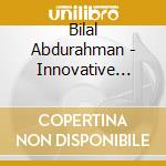 Bilal Abdurahman - Innovative Rhythmic And Tonal Textures cd musicale di Bilal Abdurahman