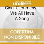 Ginni Clemmens - We All Have A Song cd musicale di Ginni Clemmens