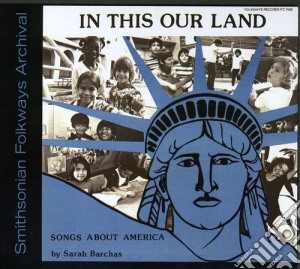 Sarah Barchas - In This Our Land: Songs About America cd musicale di Sarah Barchas
