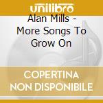 Alan Mills - More Songs To Grow On cd musicale di Alan Mills