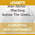 Jean Ritchie - Marching Across The Green Grass cd musicale di Jean Ritchie