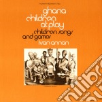 Ivan Annan - Ghana: Children At Play: Children'S Songs & Games
