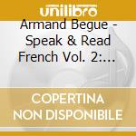 Armand Begue - Speak & Read French Vol. 2: Basic And Intermediate cd