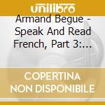 Armand Begue - Speak And Read French, Part 3: French Literature cd