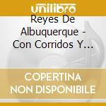 Reyes De Albuquerque - Con Corridos Y Rancheras cd