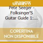 Pete Seeger - Folksinger'S Guitar Guide 1: An Instruction Record cd musicale di Pete Seeger