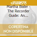 Martha Bixler - The Recorder Guide: An Instruction Guide Record cd musicale di Martha Bixler
