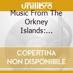 Music From The Orkney Islands: Windwick, Inkster.. cd