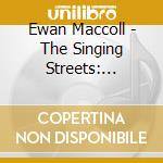 Ewan Maccoll - The Singing Streets: Childhood Memories cd