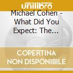 Michael Cohen - What Did You Expect: The Experiences Of Being Gay cd musicale di Michael Cohen