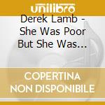 Derek Lamb - She Was Poor But She Was Honest cd musicale di Derek Lamb