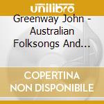 Greenway John - Australian Folksongs And Balla cd
