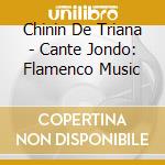 Chinin De Triana - Cante Jondo: Flamenco Music cd musicale
