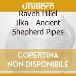 Raveh Hillel Ilka - Ancient Shepherd Pipes cd