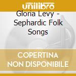 Gloria Levy - Sephardic Folk Songs cd musicale di Gloria Levy
