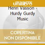 Henri Vasson - Hurdy Gurdy Music cd musicale di Henri Vasson