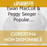 Ewan MacColl & Peggy Seeger - Popular Scottish Songs cd