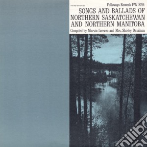 Songs And Ballads Of Northern Saskatchewan And Northern Manitoba / Various cd musicale