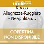 Rocco Allegrezza-Ruggiero - Neapolitan Songs cd musicale di Rocco Allegrezza