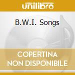 B.W.I. Songs cd musicale