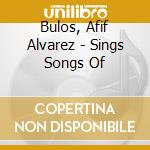 Bulos, Afif Alvarez - Sings Songs Of