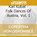 Karl Kubat - Folk Dances Of Austria, Vol. 1 cd